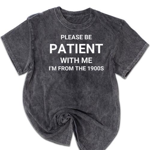Please Be Patient With Me I'm From The 1900s Sarcasm Mineral Wash Tshirts - Figerry