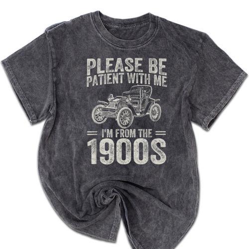 Please Be Patient I'm From The 1900s Vintage Car Mineral Wash Tshirts - Figerry