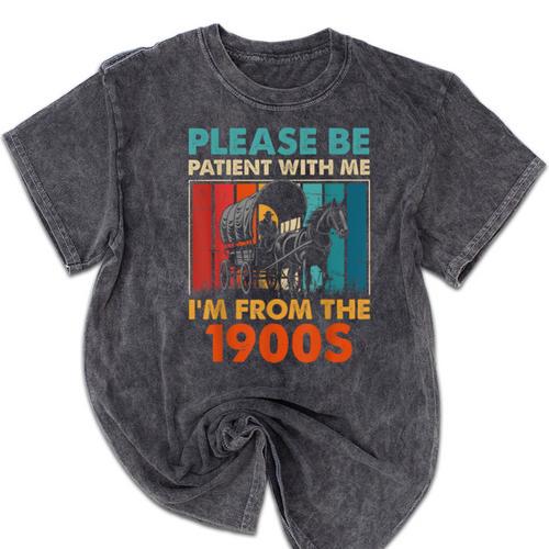 Please Be Patient With Me I'm From The 1900s Vintage Dad Mineral Wash Tshirts - Figerry