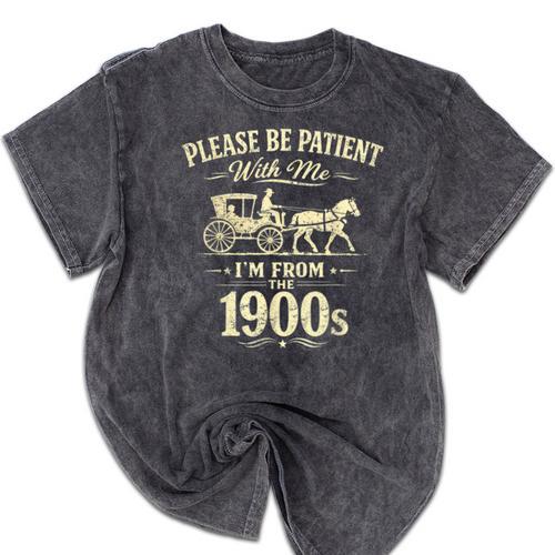 Please Be Patient With Me I'm From The 1900s Vintage Mineral Wash Tshirts - Figerry