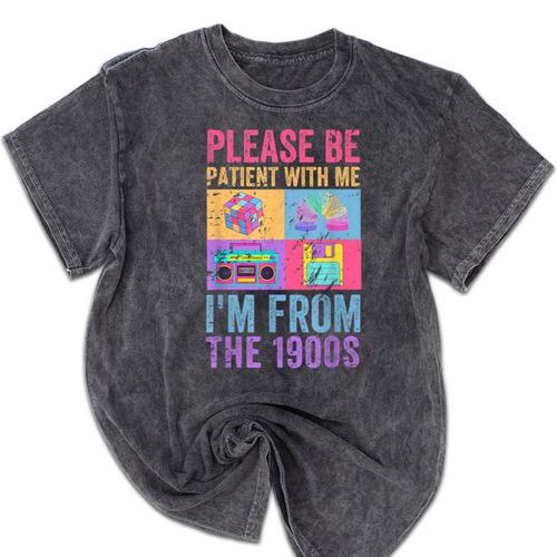 Please Be Patient With Me I'm From The 1900s Vintage 1900s Mineral Wash Tshirts - Figerry
