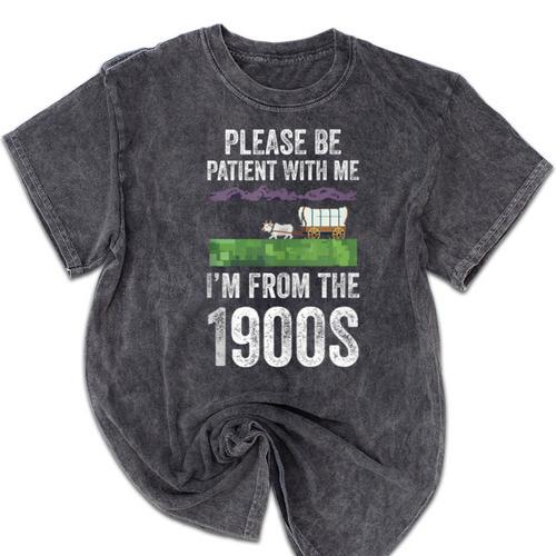 Please Be Patient With Me I'm From The 1900s Vintage Ox Mineral Wash Tshirts - Figerry