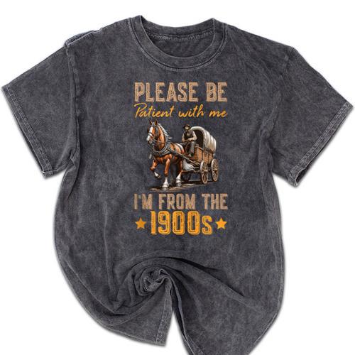 Please Be Patient With Mee I'm From The 1900s Mineral Wash Tshirts - Figerry