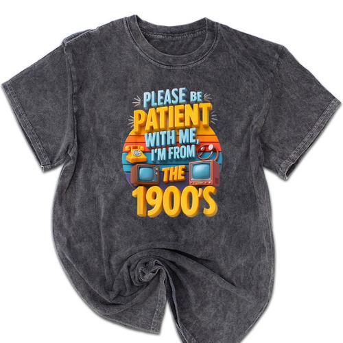 Please Be Patient-With Me I'm From The 1900s Retro 90's Mineral Wash Tshirts - Figerry
