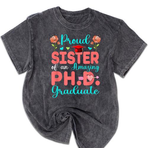 Proud Sister Of An Amazing PhD Graduate Family Graduation Mineral Wash Tshirts - Best Gift Smart