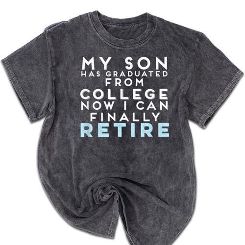Now I Can Retire Son College Graduation Retirement Mineral Wash Tshirts - Best Gift Smart