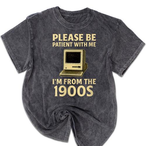 Retro Please Be Patient With Me I'm From The 1900s Computer Mineral Wash Tshirts - Figerry