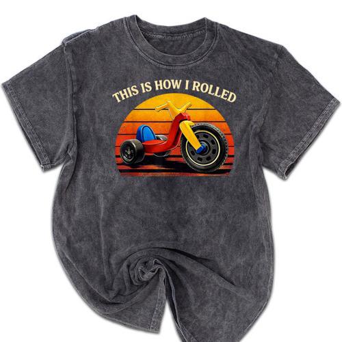 This Is How I Rolled Retro Toys Big Wheel Tricycle Nostalgia Mineral Wash Tshirts - Figerry
