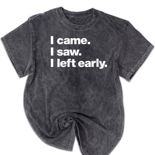 I Came I Saw I Left Early Design For Introverts Mineral Wash Tshirts - Raresse