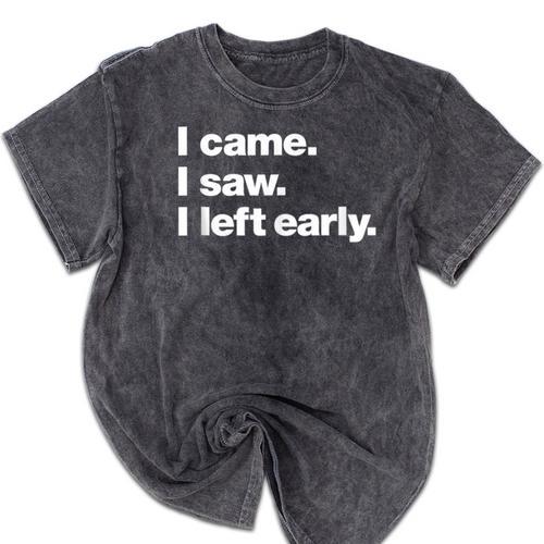 I Came I Saw I Left Early Design For Introverts Mineral Wash Tshirts - Raresse