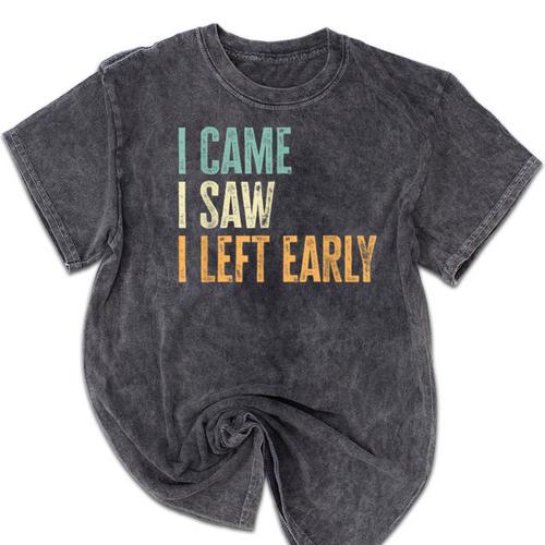 I Came I Saw I Left Early Introverts Lovers Mineral Wash Tshirts - Raresse