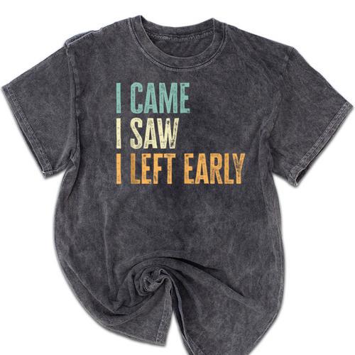 I Came I Saw I Left Early Introverts Lovers Mineral Wash Tshirts - Raresse