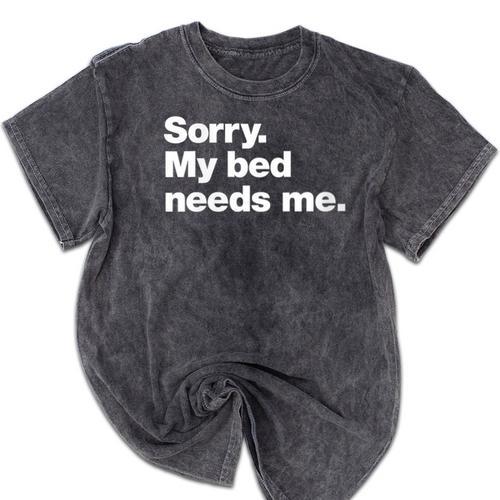 Sorry My Bed Needs Me Deadpan Design For Introverts Mineral Wash Tshirts - Raresse