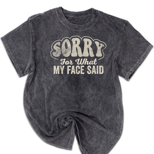 Sorry For What My Face Said Sarcastic Introvert Humor Mineral Wash Tshirts - Raresse