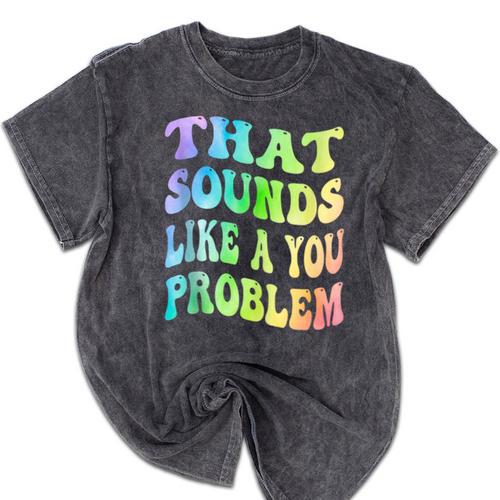 That Sounds Like A You Problem Groovy Introvert Mineral Wash Tshirts - Raresse
