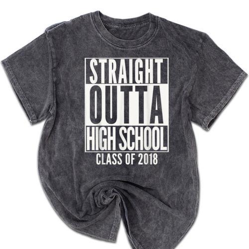 STRAIGHT OUTTA HIGH SCHOOL 2018 Grad Graduation Mineral Wash Tshirts - Best Gift Smart