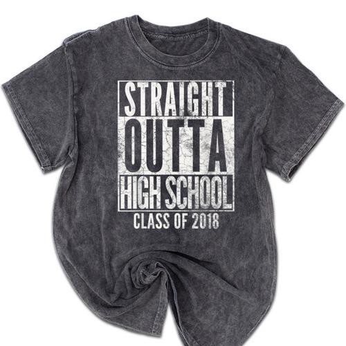 STRAIGHT OUTTA HIGH SCHOOL 2018 Graduation Grad Shirt Mineral Wash Tshirts - Best Gift Smart