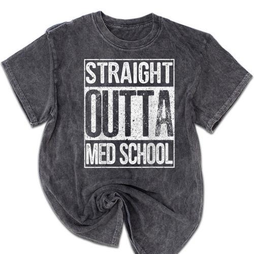Straight Outta Med School Shirt Graduation Idea Mineral Wash Tshirts - Best Gift Smart