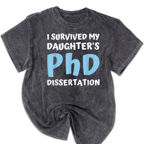 i Survived My Daughters Phd Dissertation College Graduation Mineral Wash Tshirts - Best Gift Smart