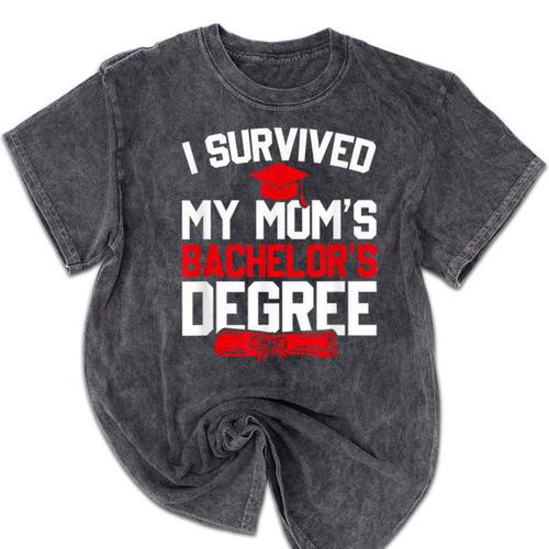 I Survived My Mom's Bachelor's Degree Graduation Mineral Wash Tshirts - Best Gift Smart