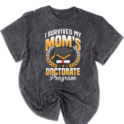 i Survived My Moms Doctorate Program Graduation Mineral Wash Tshirts - Best Gift Smart