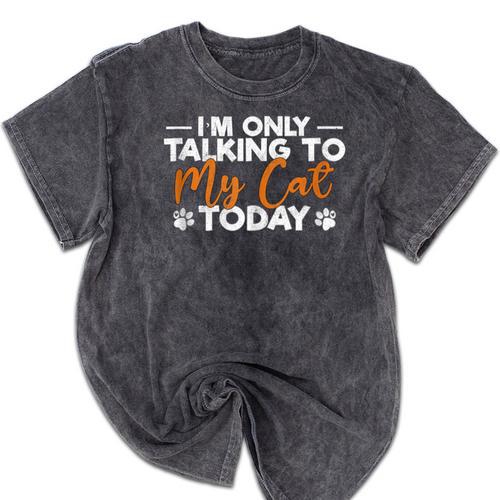 Im Only Talking To My Cat Today Cat Owner Introvert Mineral Wash Tshirts - Raresse