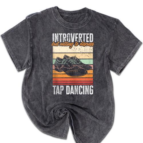 Tap Dancing Introvert Teacher Tap Dancer Tap Dance Mineral Wash Tshirts - Raresse