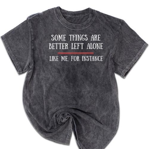 Some Things Are Better Left Alone Sarcastic Introvert Mineral Wash Tshirts - Raresse