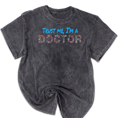 Trust Me I'm A Doctor For Doctors Graduation PhD Doctor Mineral Wash Tshirts - Best Gift Smart