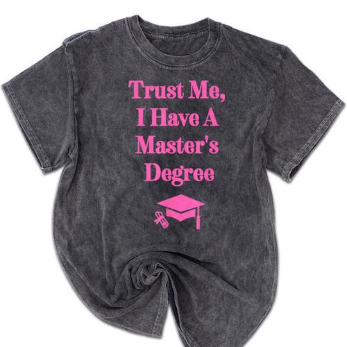 Trust Me I Have A Master's Degree Graduation Mineral Wash Tshirts - Best Gift Smart