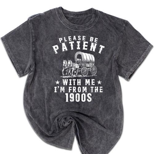 Vintage Please Be Patient With Me I'm From The 1900s Retro Mineral Wash Tshirts - Figerry