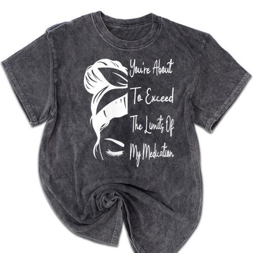 You'Re About To Exceed The Limits Of My Medication Introvert Mineral Wash Tshirts - Raresse