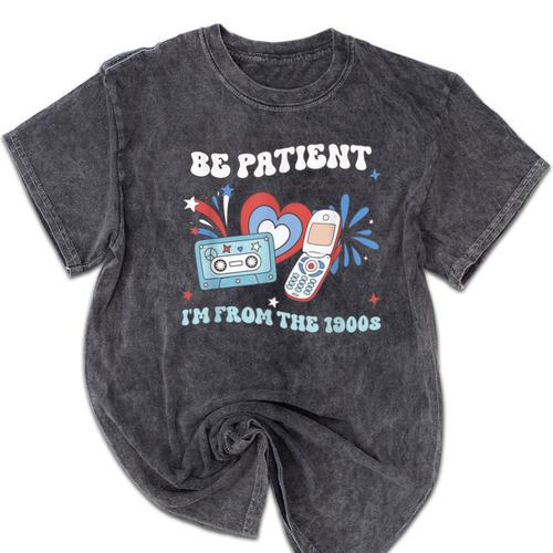 4th Of July Please Be Patient With Me I'm From The 1900s For Women Men Mineral Wash Tshirts - Figerry