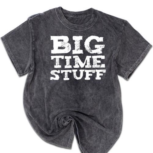 Big Time Stuff Huge Large Graduation Party Saying Mineral Wash Tshirts - Best Gift Smart