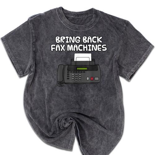 Bring Back Fax Machines Office Sarcasm Nostalgia Mineral Wash Tshirts - Figerry