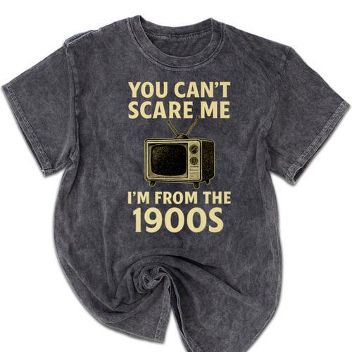 You Can't Scare Me I'm From The 1900s Television Retro Premium Mineral Wash Tshirts - Figerry