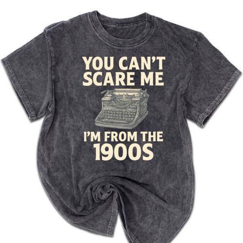 You Can't Scare Me I'm From The 1900s Vintage Typewriter Mineral Wash Tshirts - Figerry