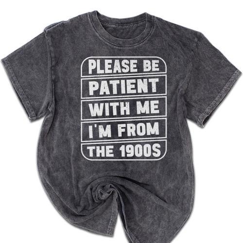 Classic Please Be Patient With Me I'm From The 1900s Premium Mineral Wash Tshirts - Figerry
