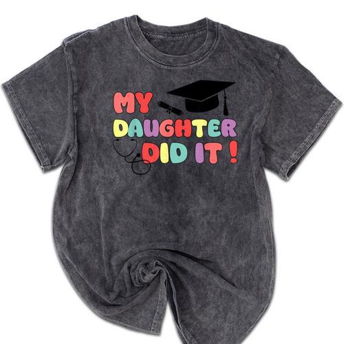 My Daughter Did It Graduation Doctor Nurse Child Graduated Mineral Wash Tshirts - Best Gift Smart