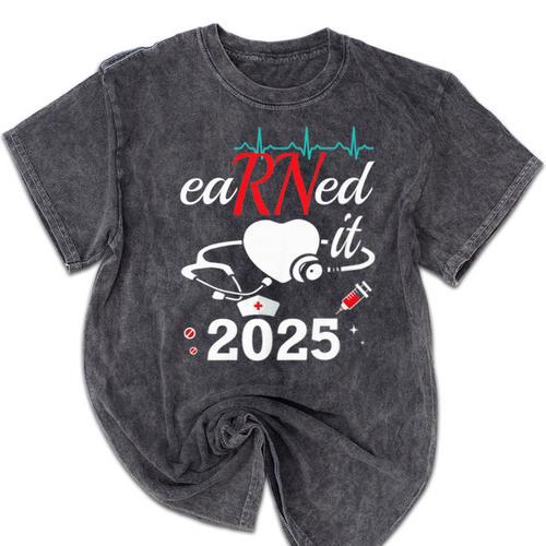 Earned It Nurse Graduation 2025 Nursing Grad Student RN LPN Mineral Wash Tshirts - Best Gift Smart