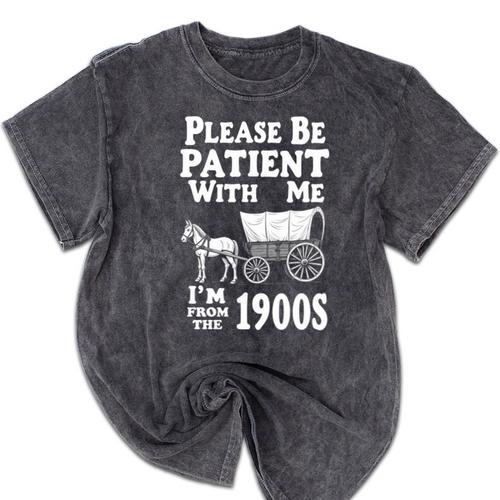 Endearing Wagon Humor Please Be Patient I'm From The 1900s Mineral Wash Tshirts - Figerry