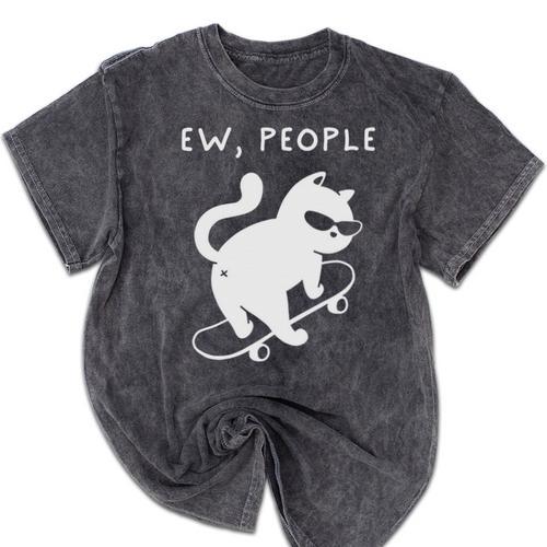 Ew People Cat Skateboard Introvert Sarcastic Humor Mineral Wash Tshirts - Raresse