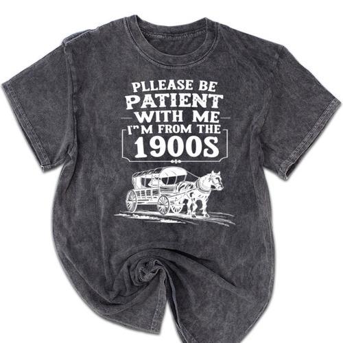 Funny Fathers Day Please Be Patient I'm From The 1900s Mineral Wash Tshirts - Figerry