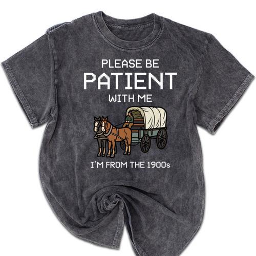 Funny Please Be Patient With Me I'm From The 1900s Premium Mineral Wash Tshirts - Figerry