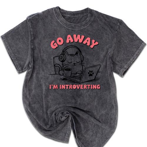 Go Away I´m Introverting Stay Home Socially Awkward Mineral Wash Tshirts - Raresse