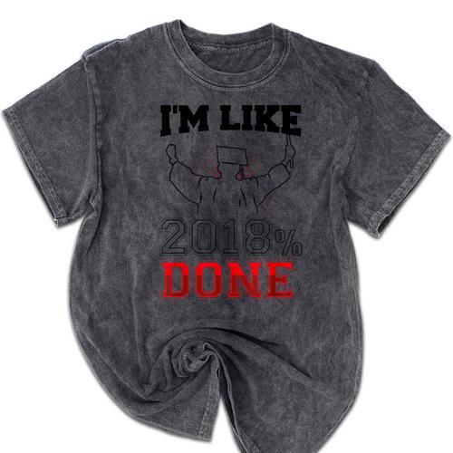 Graduation T Shirt I'm Like 2018 Done Class Of Mineral Wash Tshirts - Best Gift Smart