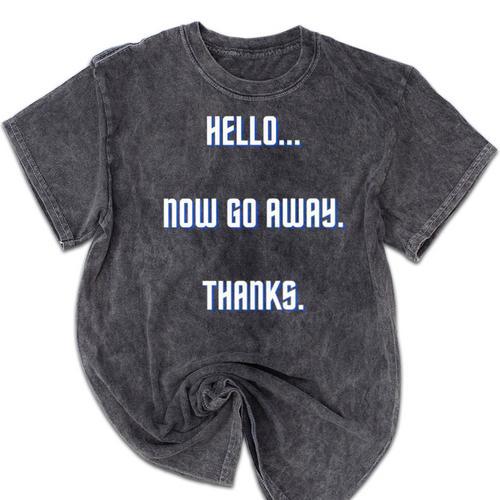 Hello Now Go Away Thanks Joke Introvert Attire Mineral Wash Tshirts - Raresse