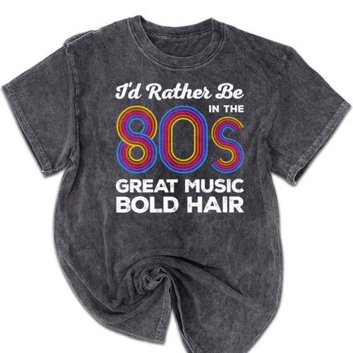 I'd Rather Be In The 80s Iconic Music Nostalgia Vintage Mineral Wash Tshirts - Figerry