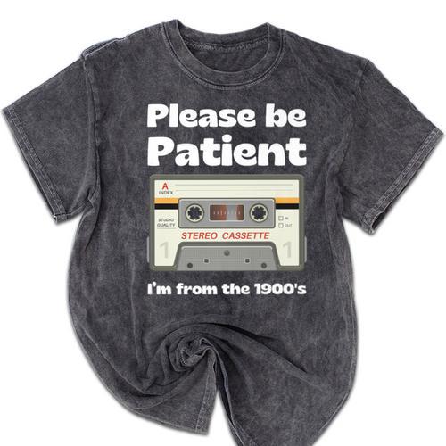 I'm From The 1900s Be Patient Retro Cassette Tape Premium Mineral Wash Tshirts - Figerry