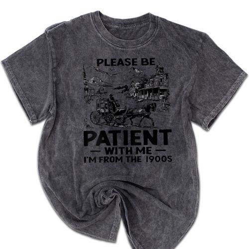 I'm From The 1900s Please Be Patient With Me Mineral Wash Tshirts - Figerry